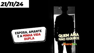 A ESPOSA A AMANTE E A MINHA VIDA DUPLA  QUEM AMA NÃO ESQUECE 21112024 quemamanãoesquece [upl. by Sillsby]