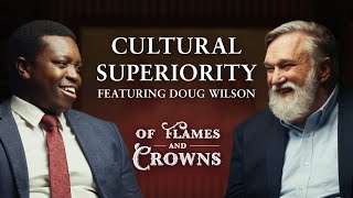 Why Some Cultures Are Superior to Others  Douglas Wilson  Of Flames and Crowns Ep 01 [upl. by Wasserman]