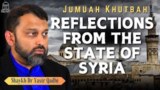 7 Reflections from the state of Syria  Shaykh Dr Yasir Qadhi Jumuah Khutbah [upl. by Skier]