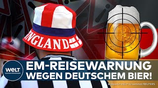 EM 2024 REISEWARNUNG Britische Regierung warnt Fans vor deutschem Bier Und es liegt nicht am Preis [upl. by Delaine502]