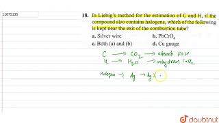 In Liebigs method for the estimation of C and H if the compound also contains halogens which [upl. by Rhea]