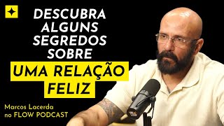 ALGUNS SEGREDOS SOBRE UMA RELAÇÃO FELIZ  Marcos Lacerda psicólogo [upl. by Flessel841]