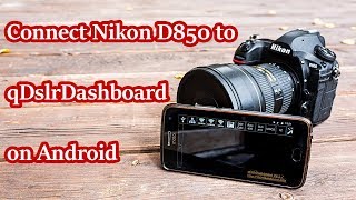 How to Connect Nikon D850 to qDslrDashBoard on Android Phone [upl. by Paxton975]