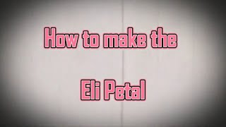 The Eli Petal  How to make [upl. by Ajnin]