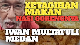 KETAGIHAN MAKAN NASI GORENGNYA IWAN MULTATULI MEDAN [upl. by Longerich]