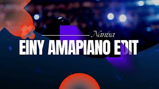 Einy x Amapiano Nanixa Edit [upl. by Valenza122]