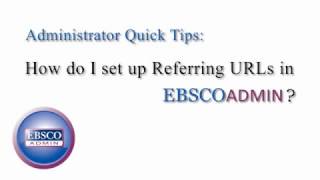 Adding a Referring URL in EBSCOadmin  Tutorial [upl. by Serafina]