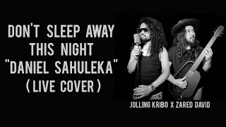 Dont Sleep Away This Night  Daniel Sahuleka Cover By Jolling Kribo X Zared David quotDuo Buluquot [upl. by Aromas323]