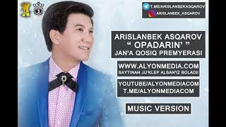 Arislanbek Asqarov  Opadarin MUSIC VERSION [upl. by Sedicla233]