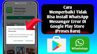 Cara Memperbaiki Tidak Bisa Install WhatsApp Messenger Error Di Google Play Store Proses Baru [upl. by Bigelow]