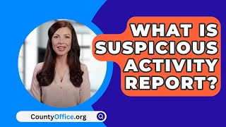 What Is Suspicious Activity Report  CountyOfficeorg [upl. by Acirrehs200]