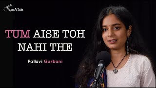 Tum Aise Toh Nahi The  Pallavi Gurbani  Tape A Tale  Hindi Storytelling [upl. by Eire]