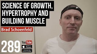 Science of Growth Hypertrophy and Building Muscle w Brad Schoenfeld  289 [upl. by Jacenta899]