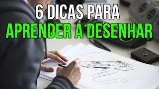 6 DICAS PARA APRENDER A DESENHAR [upl. by Nagaer879]