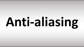 How to Pronounce Antialiasing [upl. by Tjader]