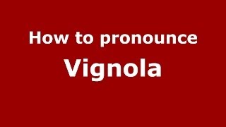 How to pronounce Vignola ItalianItaly  PronounceNamescom [upl. by Bak883]