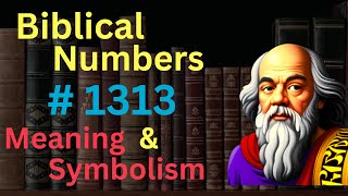 Biblical Number 1313 in the Bible – Meaning and Symbolism [upl. by Seugirdor]