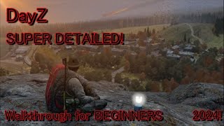 DayZ SUPER DETAILED Walkthrough for BEGINNERS 2024 [upl. by Kippar]