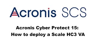 Acronis Cyber Protect 15 How to deploy a Scale HC3 VA [upl. by Irrehs]