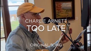 Charlie Arnett  Too Late  Original Song [upl. by Eelnodnarb935]