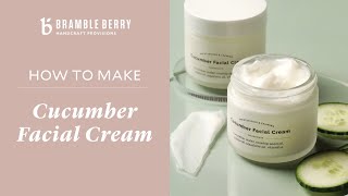 How to Make Cucumber Facial Cream  Bramble Berry DIY Kit [upl. by Swetiana]