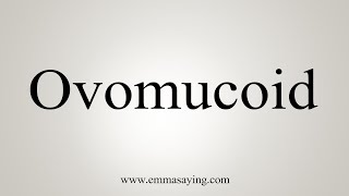 How To Say Ovomucoid [upl. by Neggem455]