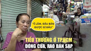 Tiểu thương đóng cửa rao bán sạp Nhiều chợ ở TP HCM quotvắng như chùa Bà Đanhquot [upl. by Leahcin671]