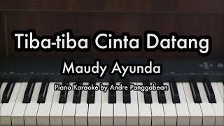 Tibatiba Cinta Datang  Maudy Ayunda  Piano Karaoke by Andre Panggabean [upl. by Haidebej]