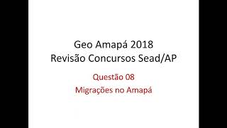 08 Migrações no Amapá  Revisão Final Concursos SEADAP 2018 [upl. by Ahseiyt]