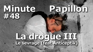 Minute Papillon 48 La drogue 3  Le sevrage feat Anticeptik [upl. by Gussy]