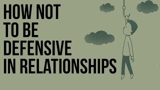 How Not to Be Defensive in Relationships [upl. by Ferriter]