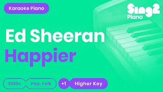 Ed Sheeran  Happier Higher Key Karaoke Piano [upl. by Attenweiler]