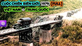 CUỘC CHIẾN BIÊN GIỚI VIỆT NAM  TRUNG QUỐC 1979 Bản Full  VIETNAM  CHINA BORDER WAR 1979 Full [upl. by Dow]