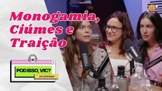 MONOGAMIA CIÚMES E TRAIÇÃO  POD ISSO VIC T4 EP06 [upl. by Raouf]