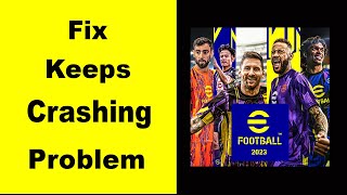 Fix eFootball 2023 App Keeps Crashing  Fix eFootball 2023 App Keeps Freezing  PSA 24 [upl. by Aidas]