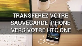 Tutoriel HTC One  Transférer votre sauvegarde iPhone vers votre HTC One [upl. by Stieglitz]