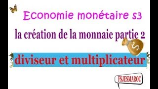 Economie Monétaire S3 la création de la monnaie partie 2 diviseur et multiplicateur [upl. by Jenks298]