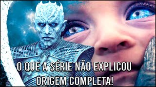 A Verdadeira Origem do Rei da Noite e dos White Walkers em Game Of Thrones [upl. by Nunciata425]