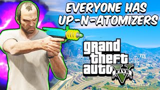 GTA 5 But Everyone Has An UpNAtomizer [upl. by Alled412]