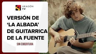 La Albada de Labordeta por Guitarrica de la Fuente [upl. by Aunson445]