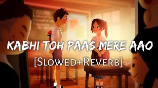 Kabhi Toh Paas Mere Aao SlowedReverbLyrics  Atif Aslam  Trending Lofi Song  Lofi Music Channel [upl. by Zonnya]