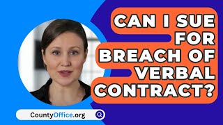 Can I Sue For Breach Of Verbal Contract  CountyOfficeorg [upl. by Cheadle902]