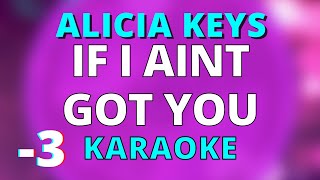 IF I AINT GOT YOU LOWER 3 KARAOKE INSTRUMENTAL ALICIA KEYS [upl. by Aeneg417]