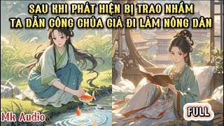 SAU KHI PHÁT HIỆN TRAO NHẦM TA DẪN CÔNG CHÚA GIẢ VỀ QUÊ LÀM NÔNG DÂN  MK AUDIO [upl. by Sidonius]