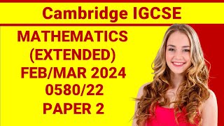 Cambridge IGCSE Mathematics Extended 058022 February March 2024 Paper 2 Full Solution [upl. by Ydrah]