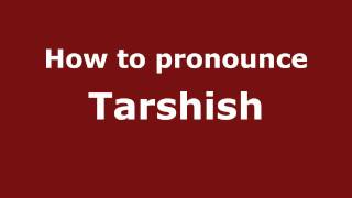 Pronounce Names  How to Pronounce Tarshish [upl. by Lokim]