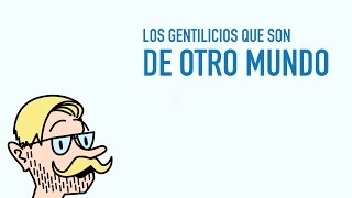 Los gentilicios que son de otro mundo [upl. by Olivier]