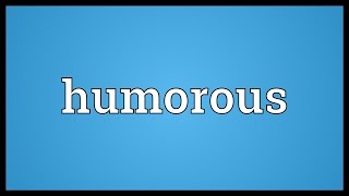 Humorous Meaning [upl. by Anileve]