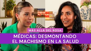 Más allá del rosa Médicas desmontando el machismo en la salud con Mariana Robles [upl. by Asli]