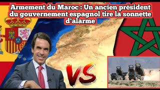 Armement du Maroc  Un ancien président du gouvernement espagnol tire la sonnette dalarme [upl. by Ordisy]